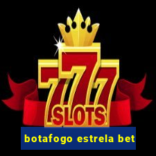 botafogo estrela bet